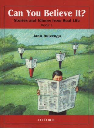 Can you believe it?  Stories and idioms from real life: book1 