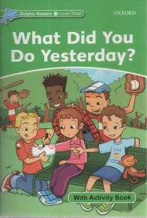 Dolphin Readers (Level 3): What Did You Do Yesterday 